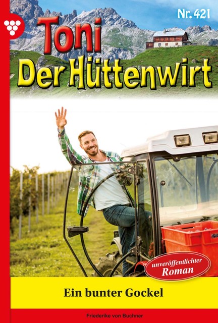 Toni der Hüttenwirt 95 – Heimatroman, Friederike von Buchner