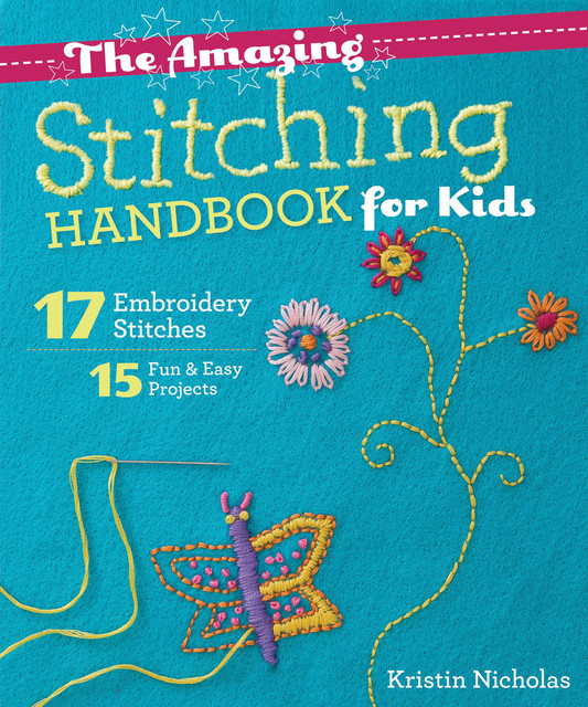 Amazing Stitching Handbook for Kids, Kristin Nicholas