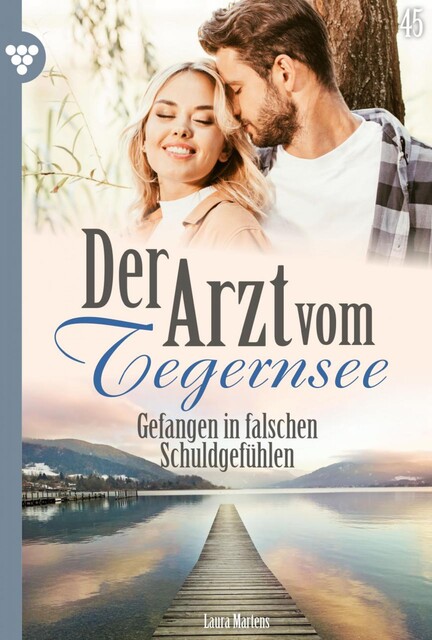 Der Arzt vom Tegernsee 45 – Arztroman, Laura Martens