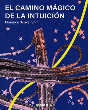 El Camino Mágico de la Intuición, Florence Scovel Shinn