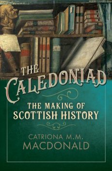 The Caledoniad, Catriona M.M. MacDonald