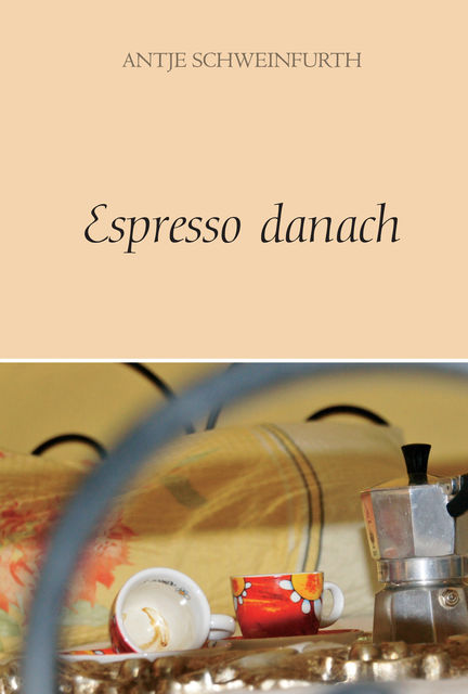 Espresso danach, Antje Schweinfurth