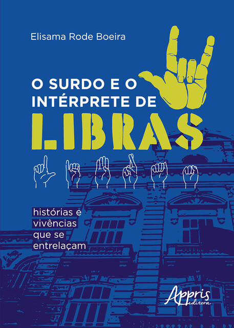 O Surdo e o Intérprete de Libras: Histórias e Vivências que se Entrelaçam, Elisama Rode Boeira