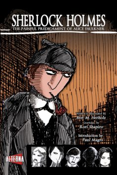 Sherlock Holmes: The Painful Predicament of Alice Faulkner, Bret M.Herholz
