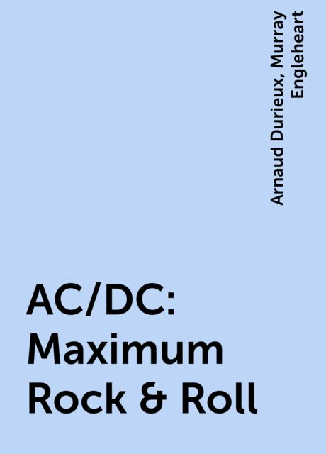 AC/DC: Maximum Rock & Roll, Arnaud Durieux, Murray Engleheart