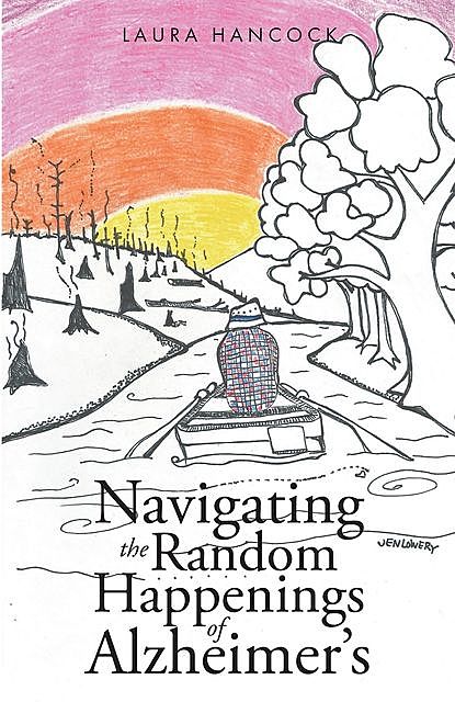 Navigating the Random Happenings of Alzheimer's, Laura Hancock