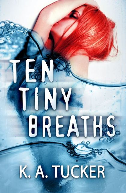 Ten Tiny Breaths, K.A., Tucker