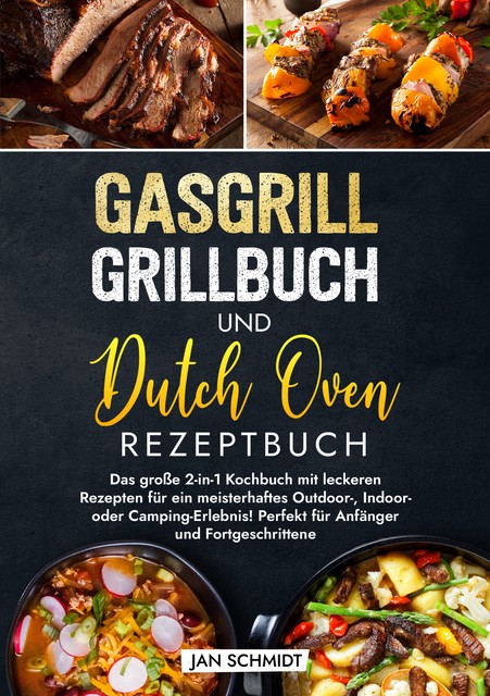 Gasgrill Grillbuch und Dutch Oven Rezeptbuch, Jan Schmidt