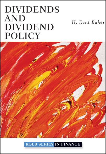 Dividends and Dividend Policy, Robert Baker, H.Kent, Kolb