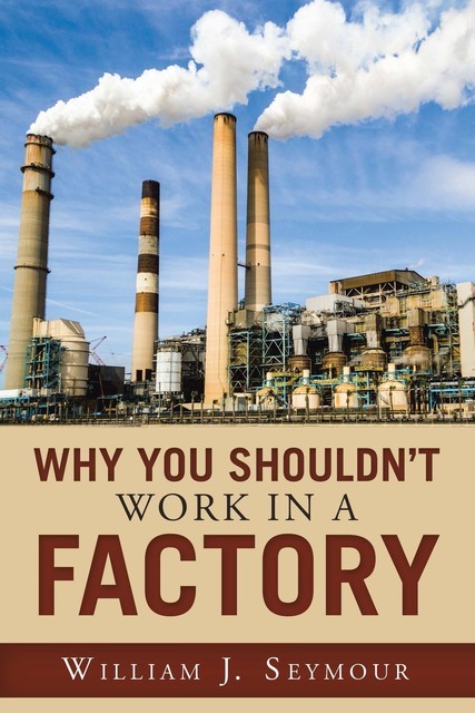 Why You Shouldn't Work in a Factory, William Seymour