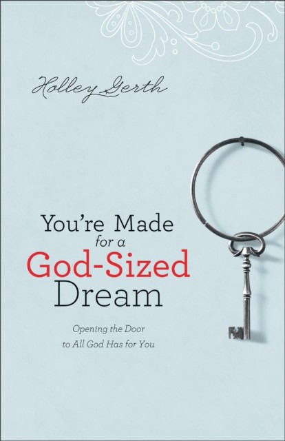You're Made for a God-Sized Dream, Holley Gerth