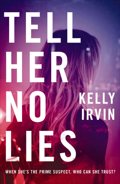 Tell Her No Lies, Kelly Irvin