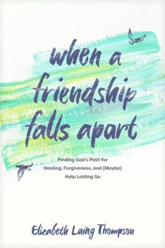 When a Friendship Falls Apart, Elizabeth Laing Thompson