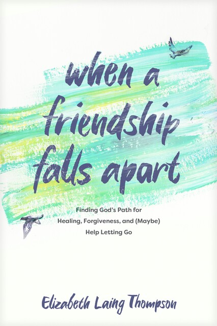 When a Friendship Falls Apart, Elizabeth Laing Thompson