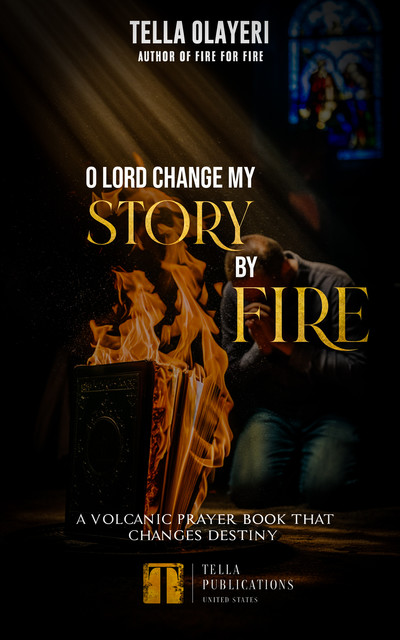 O Lord Change My Story By Fire, Tella Olayeri