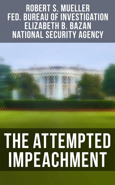 The Attempted Impeachment, Federal Bureau of Investigation, Robert S. Mueller, Elizabeth B. Bazan, National Security Agency