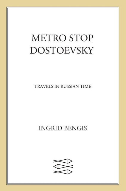 Metro Stop Dostoevsky, Ingrid Bengis