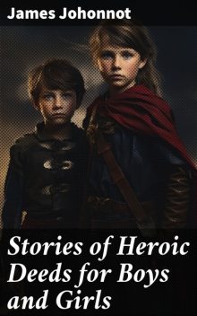 Stories of Heroic Deeds for Boys and Girls, James Johonnot