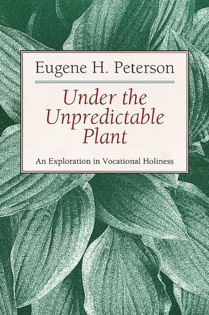 Under the Unpredictable Plant, Eugene Peterson