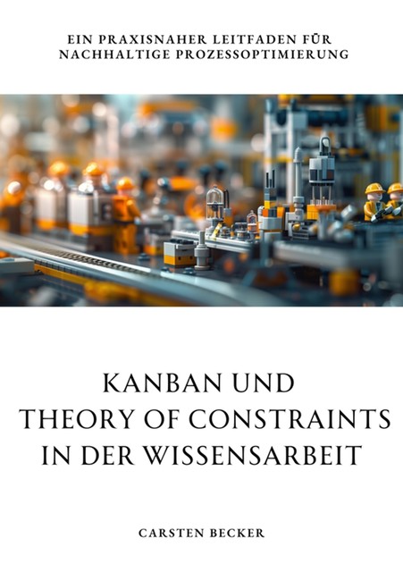 Kanban und Theory of Constraints in der Wissensarbeit, Carsten Becker
