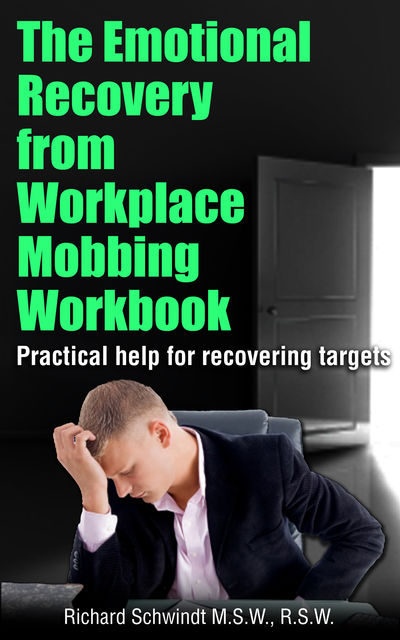 The Emotional Recovery from Workplace Mobbing Workbook, Richard Schwindt