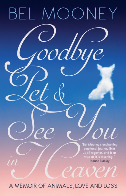 Goodbye Pet & See You in Heaven, Bel Mooney