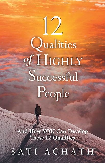 12 Qualities of Highly Successful People, Sati Achath