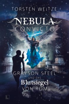 Nebula Convicto. Grayson Steel und das Blutsiegel von Rom, Torsten Weitze