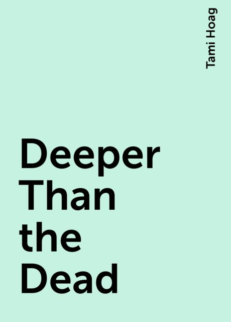 Deeper Than the Dead, Tami Hoag