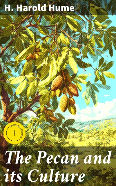 The Pecan and its Culture, H.Harold Hume