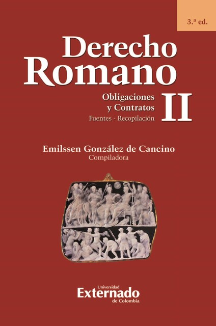 Derecho Romano II. Obligaciones y Contratos. Fuentes – Recopilación. 3.ª ed, Emilssen González de Cancino