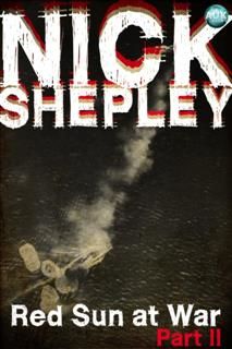 Red Sun At War Part Three, Nick Shepley