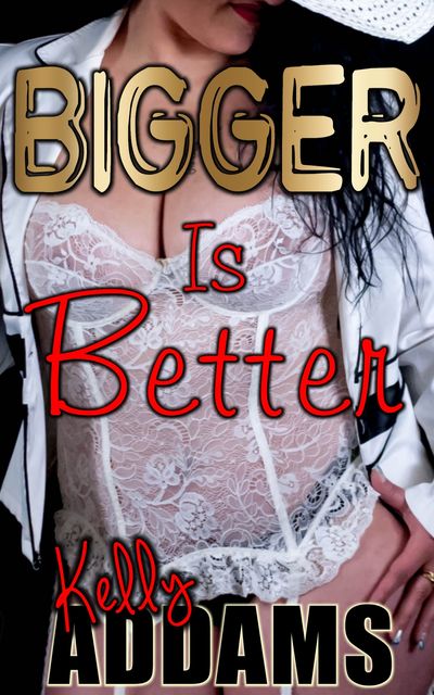 Bigger Is Better – 1 to 9, Kelly Addams