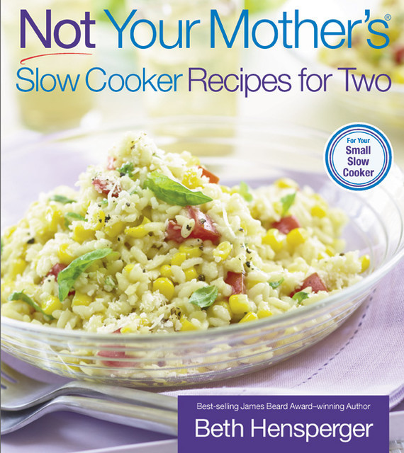 Not Your Mother's Slow Cooker Recipes for Two, Beth Hensperger
