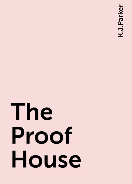 The Proof House, K.J.Parker