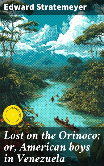 Lost on the Orinoco; or, American boys in Venezuela, Edward Stratemeyer