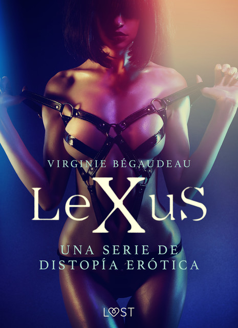 LeXuS – una serie de distopía erótica, Virginie Bégaudeau