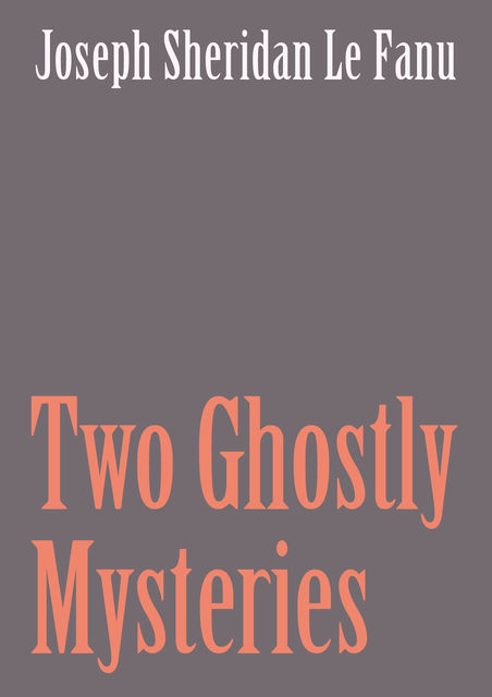 Two Ghostly Mysteries, Joseph Sheridan Le Fanu