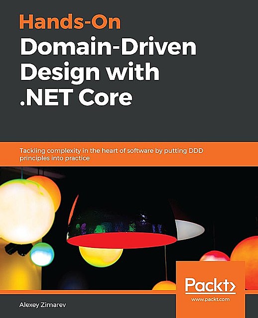 Hands-On Domain-Driven Design with. NET Core, Alexey Zimarev