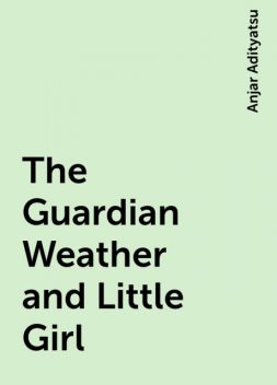 The Guardian Weather and Little Girl, Anjar Adityatsu