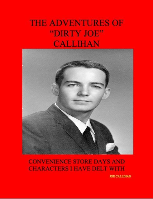 The Adventures of “Dirty Joe” Callihan, Joe Callihan