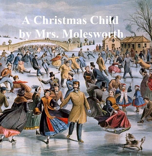 A Christmas Child, a Sketch of a Boy-Life, Mary Louisa Molesworth