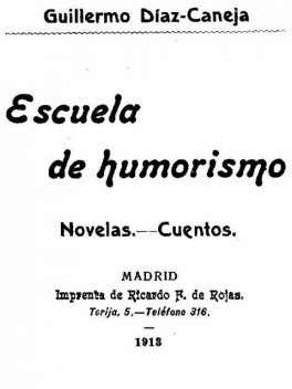 Escuela de Humorismo / Novelas.—Cuentos, Guillermo Díaz-Caneja