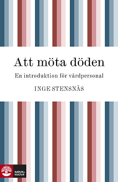 Att möta döden : en introduktion för vårdpersonal, Inge Stensnäs