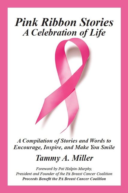 Pink Ribbon Stories: A Celebration of Life, Tammy Miller