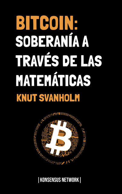 Bitcoin: Soberanía a través de las matemáticas, Knut Svanholm