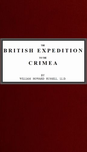 The British Expedition to the Crimea, Sir William Howard Russell