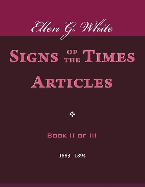 Signs of the Times Articles – Book II of III, Ellen G.White