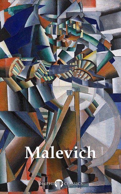 Delphi Complete Works of Kazimir Malevich (Illustrated), Kazimir Malevich