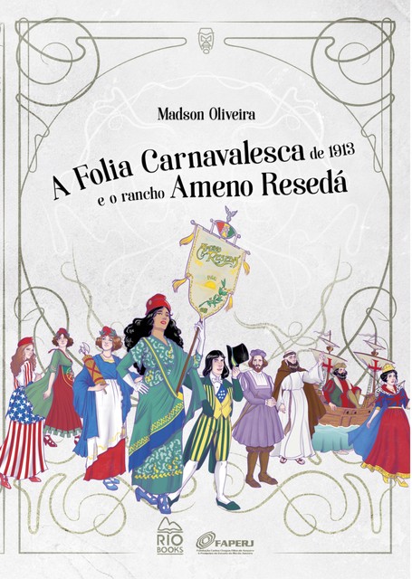 A Folia Carnavalesca de 1913 e o Rancho Ameno Resedá, Madson Oliveira
